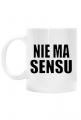 Nie Ma Sensu - kubek unisex dla zmęczonych życiem