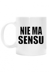 Nie Ma Sensu - kubek unisex dla zmęczonych życiem