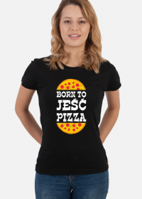 born to jeść pizza