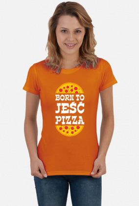 born to jeść pizza