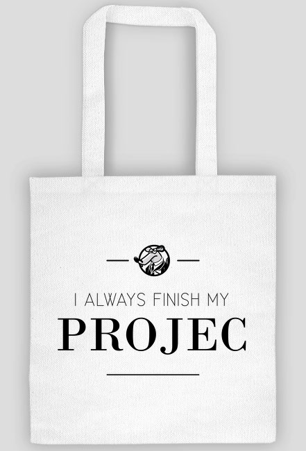 I always finish my PROJEC - torba