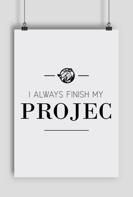 I always finish my PROJEC - plakat
