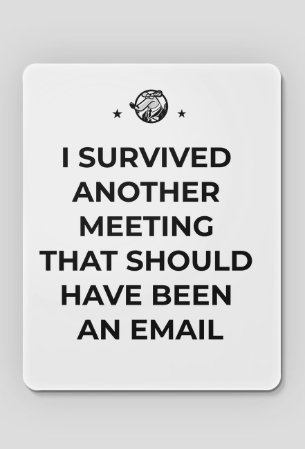 I survived another meeting that should have been an email - podkładka pod myszkę