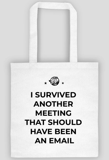 I survived another meeting that should have been an email - torba