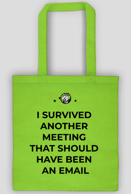 I survived another meeting that should have been an email - torba