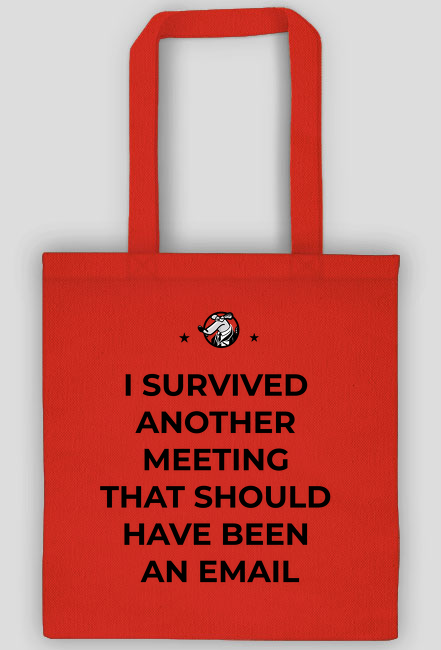 I survived another meeting that should have been an email - torba