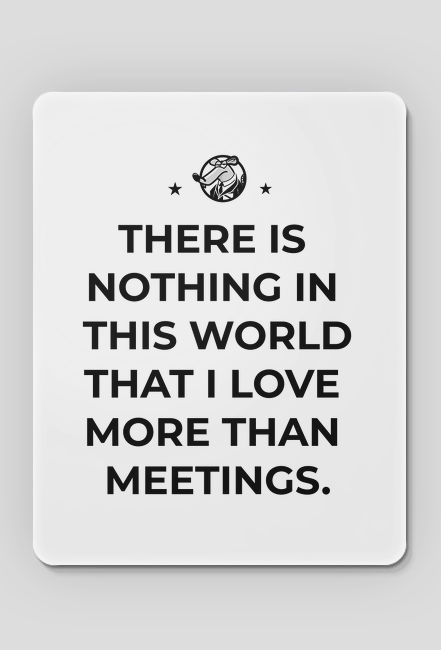 I love meetings - podkładka pod myszkę