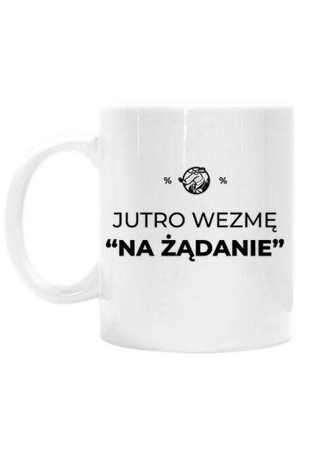 Jutro wezmę na żądanie - kubek