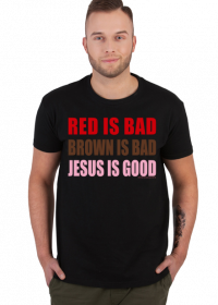 Koszulka "Red is bad, brown is bad, Jesus is good"