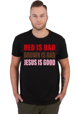 Koszulka "Red is bad, brown is bad, Jesus is good"