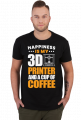 HAPPINESS IS MY 3D PRINTER AND A CUP OF COFFEE Druk 3D