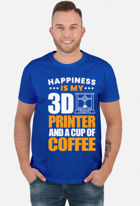 HAPPINESS IS MY 3D PRINTER AND A CUP OF COFFEE Druk 3D