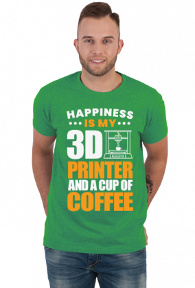 HAPPINESS IS MY 3D PRINTER AND A CUP OF COFFEE Druk 3D