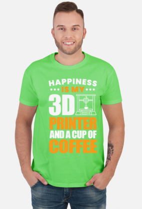 HAPPINESS IS MY 3D PRINTER AND A CUP OF COFFEE Druk 3D