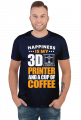 HAPPINESS IS MY 3D PRINTER AND A CUP OF COFFEE Druk 3D