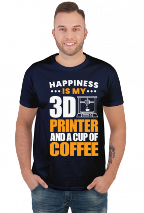 HAPPINESS IS MY 3D PRINTER AND A CUP OF COFFEE Druk 3D