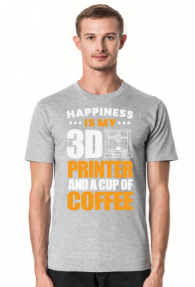 HAPPINESS IS MY 3D PRINTER AND A CUP OF COFFEE Druk 3D