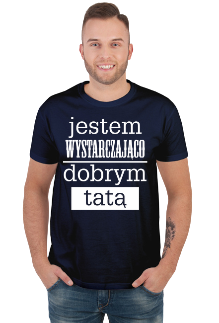 Koszulka Dla taty jestem wystarczająco dobrym tatą