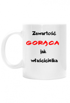 Kubek ZAWARTOŚĆ GORĄCA JAK WŁAŚCICIELKA