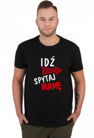 KOSZULKA IDŹ SPYTAJ MAMĘ