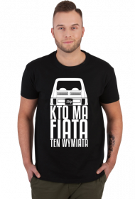 126p - Kto ma Fiata ten wymiata (koszulka męska) jg