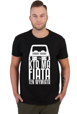 126p - Kto ma Fiata ten wymiata (koszulka męska) jg