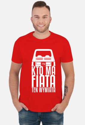 126p - Kto ma Fiata ten wymiata (koszulka męska) jg