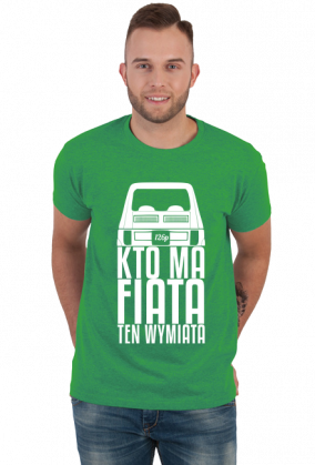 126p - Kto ma Fiata ten wymiata (koszulka męska) jg