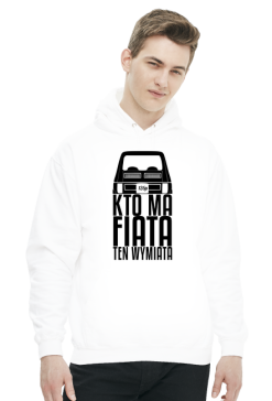 126p - Kto ma Fiata ten wymiata (bluza męska kaptur) cg