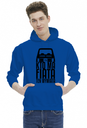 126p - Kto ma Fiata ten wymiata (bluza męska kaptur) cg