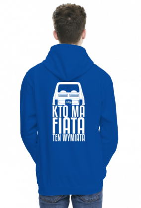 126p - Kto ma Fiata ten wymiata (bluza męska kaptur) jgt