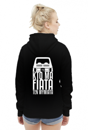 126p - Kto ma Fiata ten wymiata (bluza damska kaptur) jgt