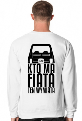 126p - Kto ma Fiata ten wymiata (bluza męska klasyczna) cgt