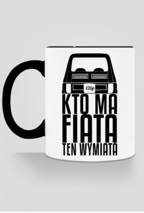 126p - Kto ma Fiata ten wymiata (kubek kolor) cg