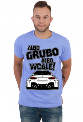 BG M4 - Albo grubo albo wcale (koszulka męska) gp