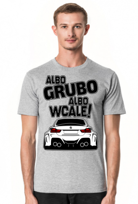 BG M4 - Albo grubo albo wcale (koszulka męska) gp