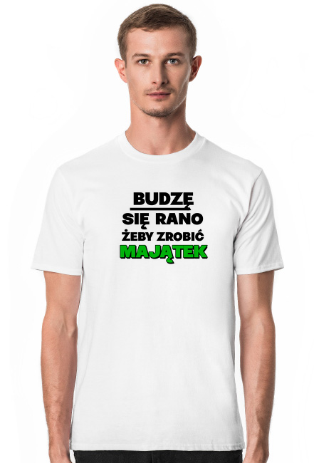 Budzę się rano żeby zrobić Majątek [Koszulka]