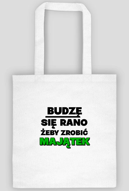 Budzę się rano żeby zrobić Majątek [Torba]