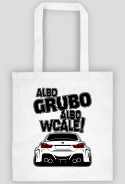 BG M4 - Albo grubo albo wcale (torba)