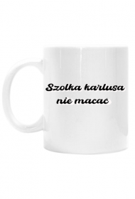 Kubek -Z napisem SZolka karlusa nie macać