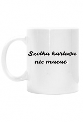 Kubek -Z napisem SZolka karlusa nie macać