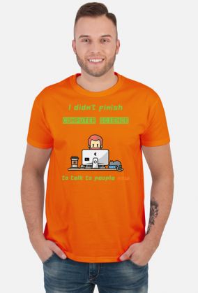 Nie po to kończyłem informatykę żeby z ludźmi rozmawiać.