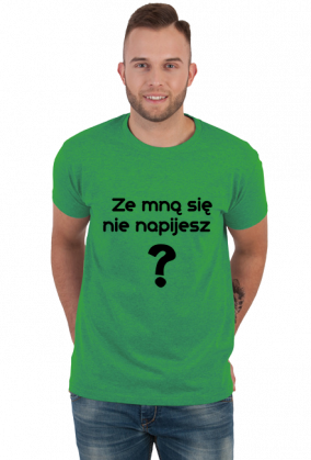 Ze mną się nie napijesz ?