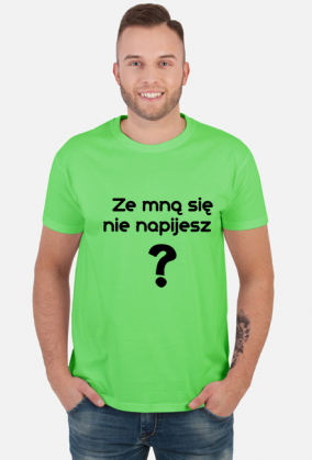 Ze mną się nie napijesz ?