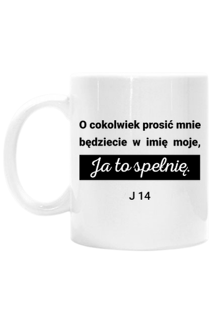 O cokolwiek prosić mnie będziecie [kubek z nadrukiem]