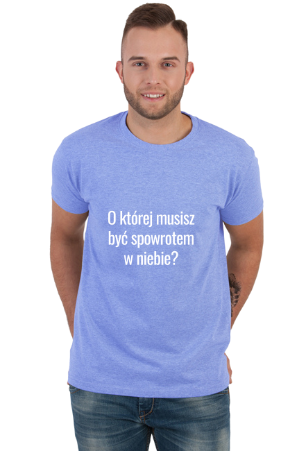 T-shirt o której musisz być spowrotem w niebie?