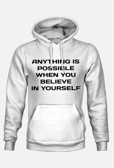 BLUZA  ANYTHING IS POSSIBLE WHEN YOU BELIEVE IN YOURSELF