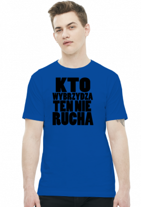 Kto wybrzydza ten nie rucha