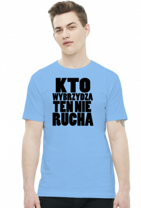 Kto wybrzydza ten nie rucha