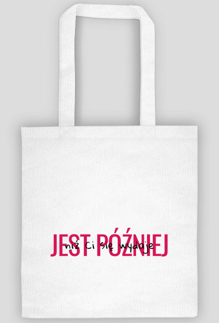 Torba Jest później niż Ci się wydaje